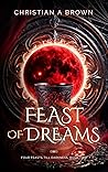 Feast Of  Dreams (Four Feasts Till Darkness #2)