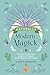 Naturally Modern Magick: The Essential Compendium of Spells and Rituals for Health, Happiness, and Prosperity