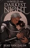 To Wield The Darkest Night Book cover for To Wield The Darkest Night