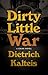 Dirty Little War by Dietrich Kalteis