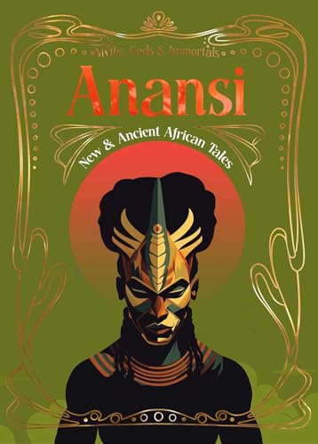 Anansi: New & Ancient African Tales (Myths, Gods & Immortals)