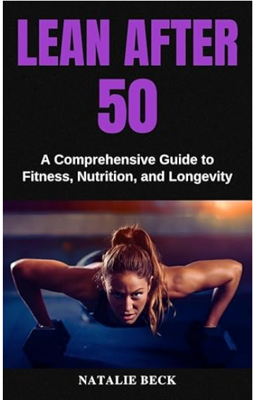 Lean After 50: A Comprehensive Guide to Fitness, Nutrition, and Longevity