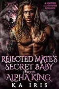 Rejected Mate's Baby for the Alpha King: A Rejected Mate Shifter Romance (Forbidden Alpha Kings Book 3)