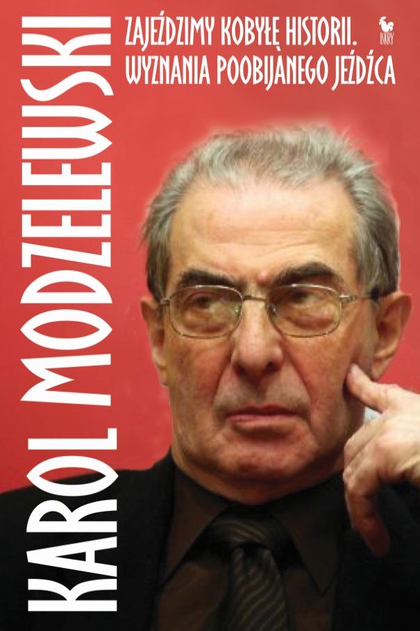 Zajeździmy kobyłę historii. Wyznania poobijanego jeźdźca (Hardcover)