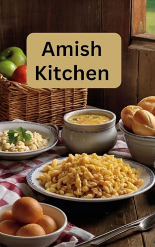 Amish Kitchen: A Cookbook Full of Flavorful Recipes From the Amish (Kindle Edition)