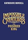 Book cover for The Poisoned King (Impossible Creatures Book 2)
