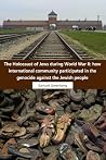 The Holocaust of Jews during World War II: how international community participated in the genocide against the Jewish people Book cover for The Holocaust of Jews during World War II: how international community participated in the genocide against the Jewish people