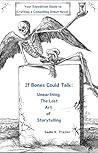 If Bones Could Talk: Unearthing The Lost Art of Storytelling: Your Expedition Guide to Crafting a Compelling Debut Novel