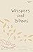 Whispers and Echoes by Writer's Pocket
