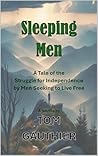 SLEEPING MEN: A Tale of the Struggle for Independence by Men Seeking to Live Free