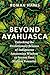 Beyond Ayahuasca: Unlocking the Evolutionary Science of Indigenous Amazonian Wisdom to Access Your Highest Potential