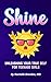 Shine: Unleashing Your True...