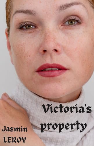 Victoria's property Part 1: A femdom training story (Kindle Edition)