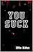 You Suck: A SUCK U Novel