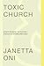 Toxic Church: How to Recognize—and Overcome—Burnout and Unhealthy Staff Culture