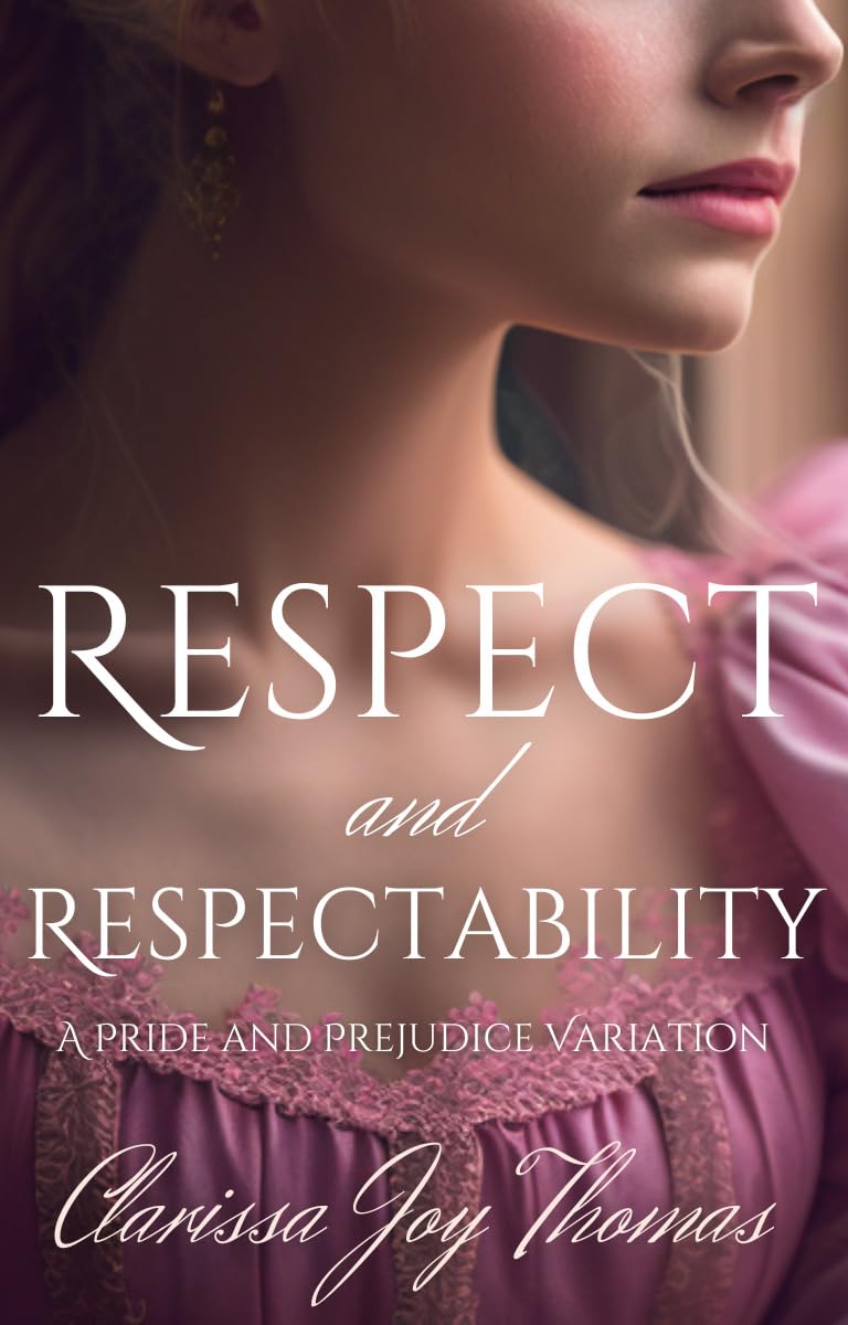 Respect and Respectability: A Pride and Prejudice Variation (Kindle Edition)