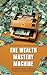 The Wealth Mastery Machine by Jackson Millan