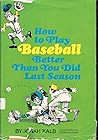 How to Play Baseball Better Than You Did Last Season
