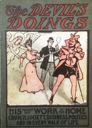 The Devil's Doings, His Present Day Work in the Home, Church Society, Business, Politics, and In Every Walk of Life (Hardcover)