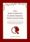 The Most Complete 55-Book Gnostic Texts Collection: Featuring the Complete Gnostic Gospels, the Nag Hammadi Scriptures, the Secret Teachings of Jesus, and Other Lost Early Christian Writings