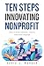 Ten Steps to Innovating Your Nonprofit by David S. Morgan