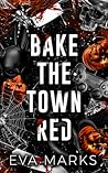 Bake the Town Red by Eva   Marks
