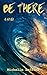 Be There: A Novel