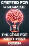 Created For a Purpose: The Case for Intelligent Design