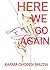 HERE WE GO AGAIN by Karma Choden