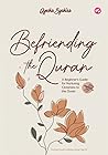 Befriending the Quran by Ayesha Syahira