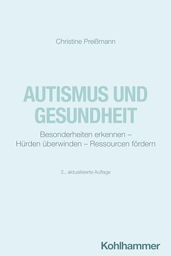 Autismus und Gesundheit: Besonderheiten erkennen - Hürden überwinden - Ressourcen fördern (German Edition)
