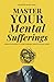 Master Your Mental Sufferin...
