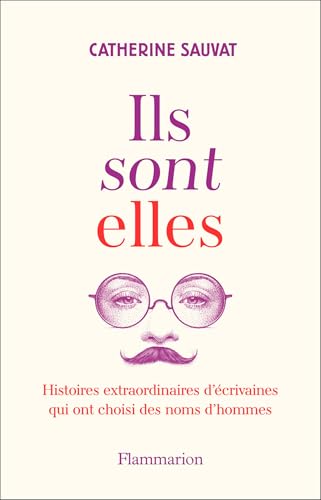 Ils sont elles. Histoires extraordinaires d'écrivaines qui ont choisi des noms d'hommes (French Edition)