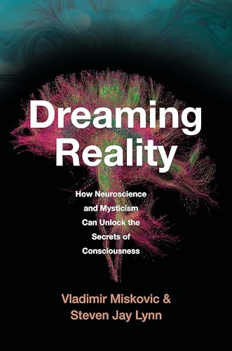 Dreaming Reality: How Neuroscience and Mysticism Can Unlock the Secrets of Consciousness (Kindle Edition)