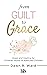 From Guilt to Grace by Dawn R. Ward