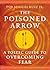 The Poisoned Arrow: A Toltec Guide to Overcoming Fear (Toltec Mastery Series)