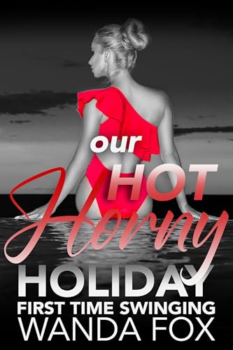 Our Hot Horny Holiday: First Time Swinging (Married Couples Fantasies)