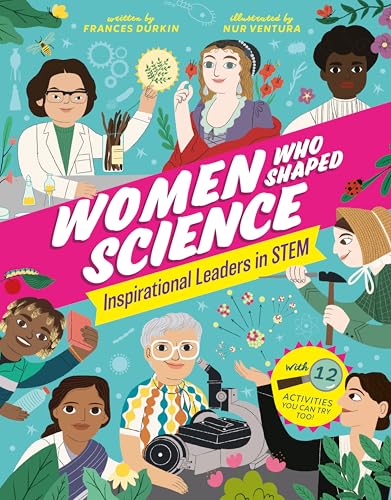 Women Who Shaped Science: Inspirational Leaders in STEM (Curious Fox Books) For Kids Age 8 and Up - Learn About 20 Remarkable Women in Science, Technology, Engineering, and Mathematics