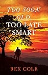 Too Soon Old, Too Late Smart by Rex Cole