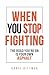 When You Stop Fighting: The...
