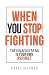 When You Stop Fighting by Daryl Dittmer When You Stop Fighting by Daryl Dittmer