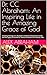 Dr. CC Abraham: An Inspiring Life in the Amazing Grace of God: Unveiling Heritage: Dr. Abraham's Chathoth Vallamkulam Family and the Legacy of Ancient St. Thomas Christians from Kerala, India
