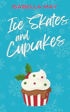 Ice Skates and Cupcakes (Foodie Romance Journeys)