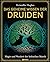 Das geheime Wissen der Druiden: Magie und Weisheit der keltischen Mystik