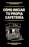Cómo iniciar tu propia cafetería Cómo iniciar tu propia cafetería