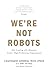 We're Not Robots: How Leading with Humanity Creates High-Performing Organizations