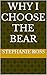 WHY I CHOOSE THE BEAR: My s...