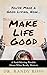Make Life Good: A Soul-Stirring Parable About What Really Matters