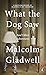 What the Dog Saw by Malcolm Gladwell