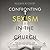 Confronting Sexism in the C...